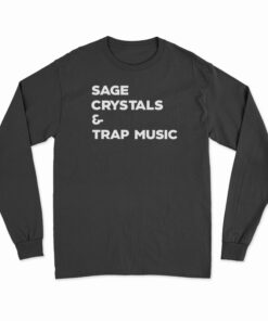 Sage Crystals And Trap Music Long Sleeve T-Shirt