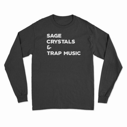 Sage Crystals And Trap Music Long Sleeve T-Shirt