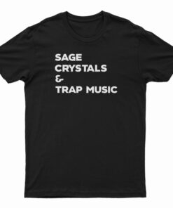 Sage Crystals And Trap Music T-Shirt