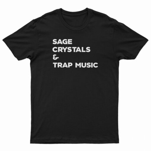 Sage Crystals And Trap Music T-Shirt