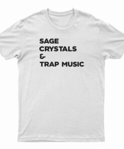 Sage Crystals And Trap Music T-Shirt