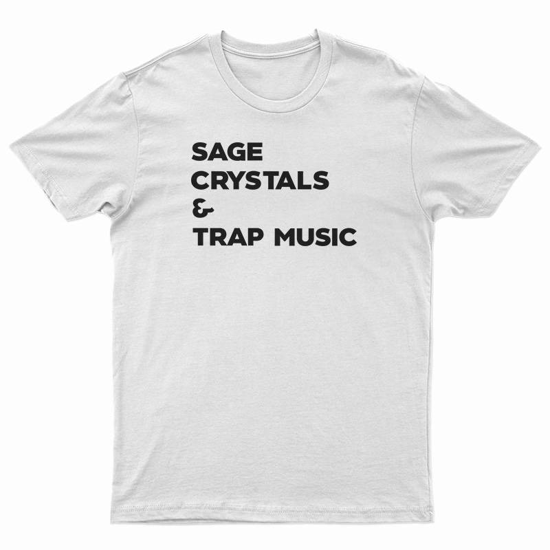 Sage Crystals And Trap Music T-Shirt
