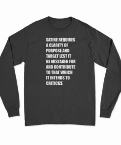 Satire Requires A Clarity Of Purpose And Target Long Sleeve T-Shirt