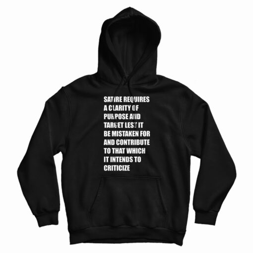 Satire Requires A Clarity Of Purpose And Target Hoodie