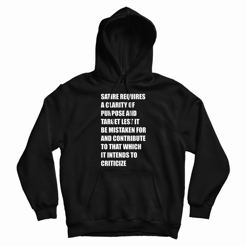 Satire Requires A Clarity Of Purpose And Target Hoodie For UNISEX