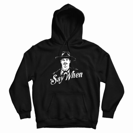Say When Doc Holliday Hoodie