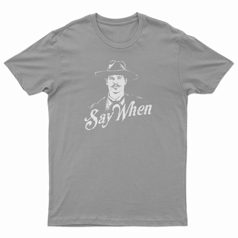 Say When Doc Holliday T-Shirt
