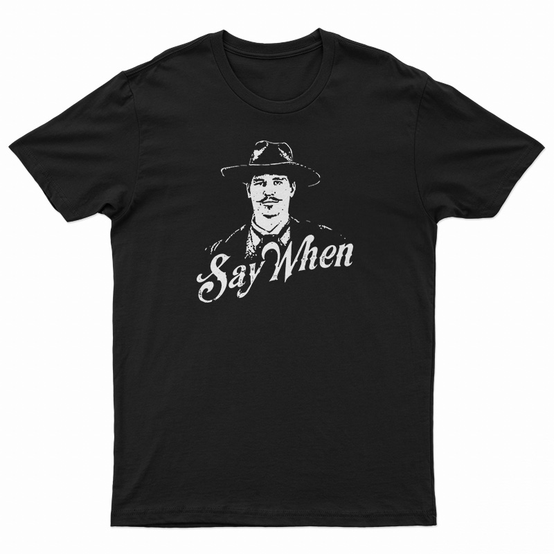 Say When Doc Holliday T-Shirt