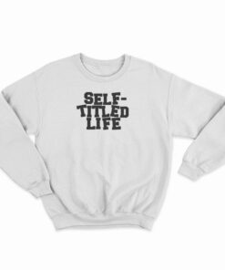 Self Titled Life Sweatshirt