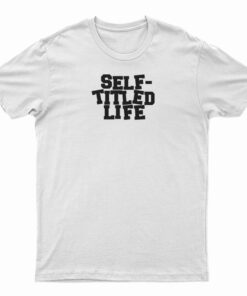 Self Titled Life T-Shirt