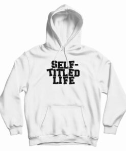 Self Titled Life Hoodie