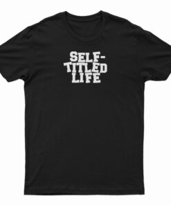 Self Titled Life T-Shirt