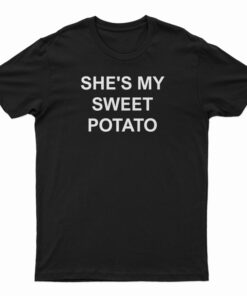 She's My Sweet Potato T-Shirt