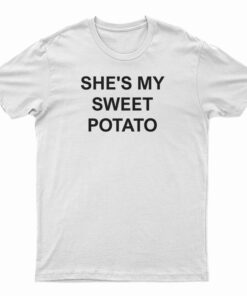 She's My Sweet Potato T-Shirt
