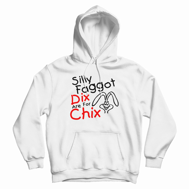 Silly Faggot Dix Are For Chix Hoodie