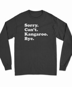 Sorry Can't Kangaroo Bye Long Sleeve T-Shirt