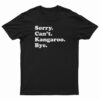Sorry Can't Kangaroo Bye T-Shirt