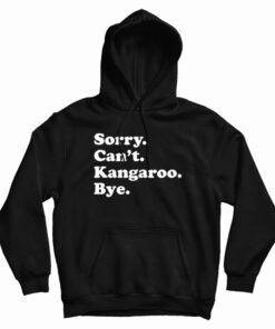 Sorry Can't Kangaroo Bye Hoodie