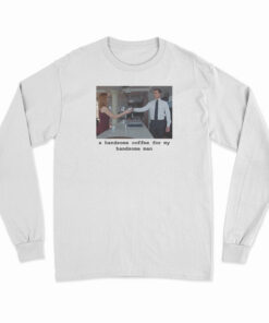 Suits – A Handsome Coffee For My Handsome Man Long Sleeve T-Shirt