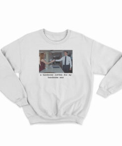 Suits – A Handsome Coffee For My Handsome Man Sweatshirt