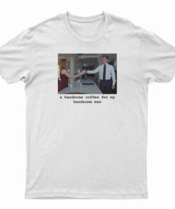 Suits – A Handsome Coffee For My Handsome Man T-Shirt