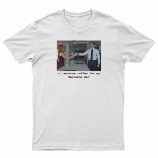 Suits – A Handsome Coffee For My Handsome Man T-Shirt