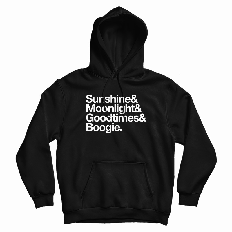 Sunshine And Moonlight And Good Times And Boogie Hoodie
