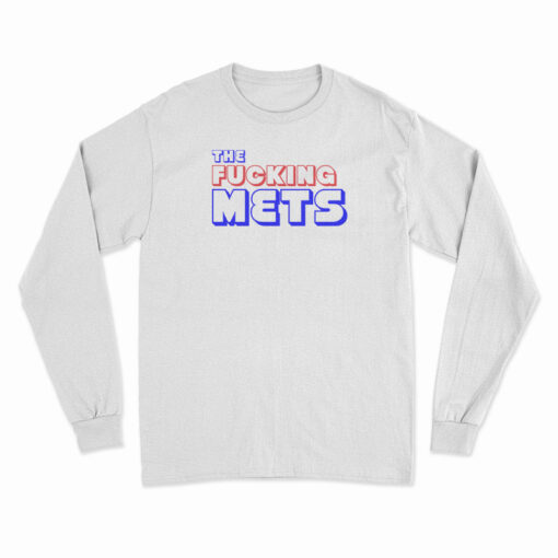 The Fucking Mets Long Sleeve T-Shirt