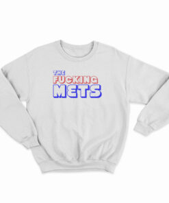 The Fucking Mets Sweatshirt