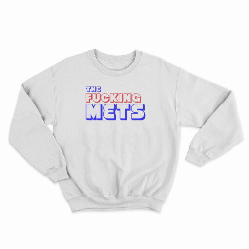 The Fucking Mets Sweatshirt