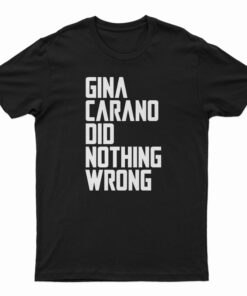 The Gina Carano Did Nothing Wrong T-Shirt
