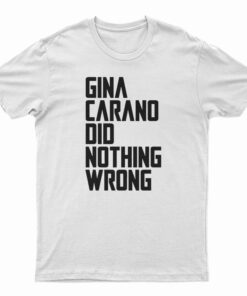 The Gina Carano Did Nothing Wrong T-Shirt