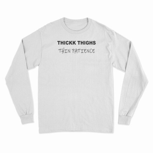 Thick Thighs Thin Patience Funny Long Sleeve T-Shirt