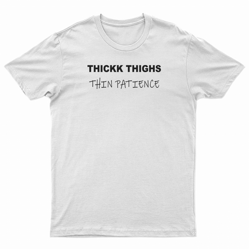 Thick Thighs Thin Patience Funny T-Shirt