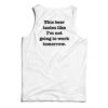 This Beer Tastes Like I'm Not Going To Work Tomorrow Tank Top