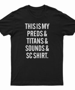 This Is My Preds And Titans And Sounds And SC Shirt T-Shirt