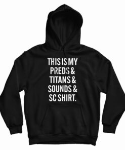 This Is My Preds And Titans And Sounds And SC Shirt Hoodie