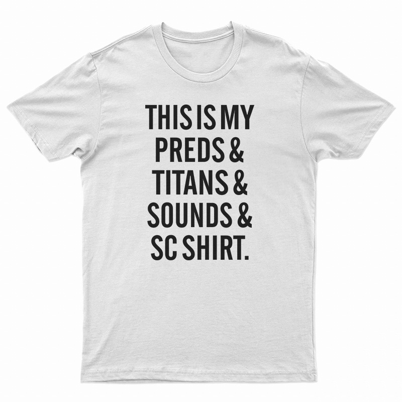 This Is My Preds And Titans And Sounds And SC Shirt T-Shirt