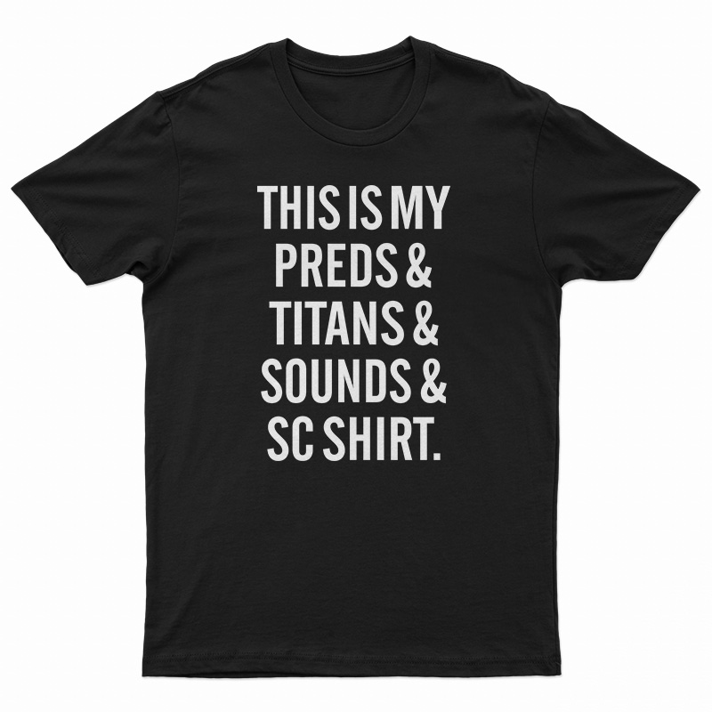 This Is My Preds And Titans And Sounds And SC Shirt T-Shirt