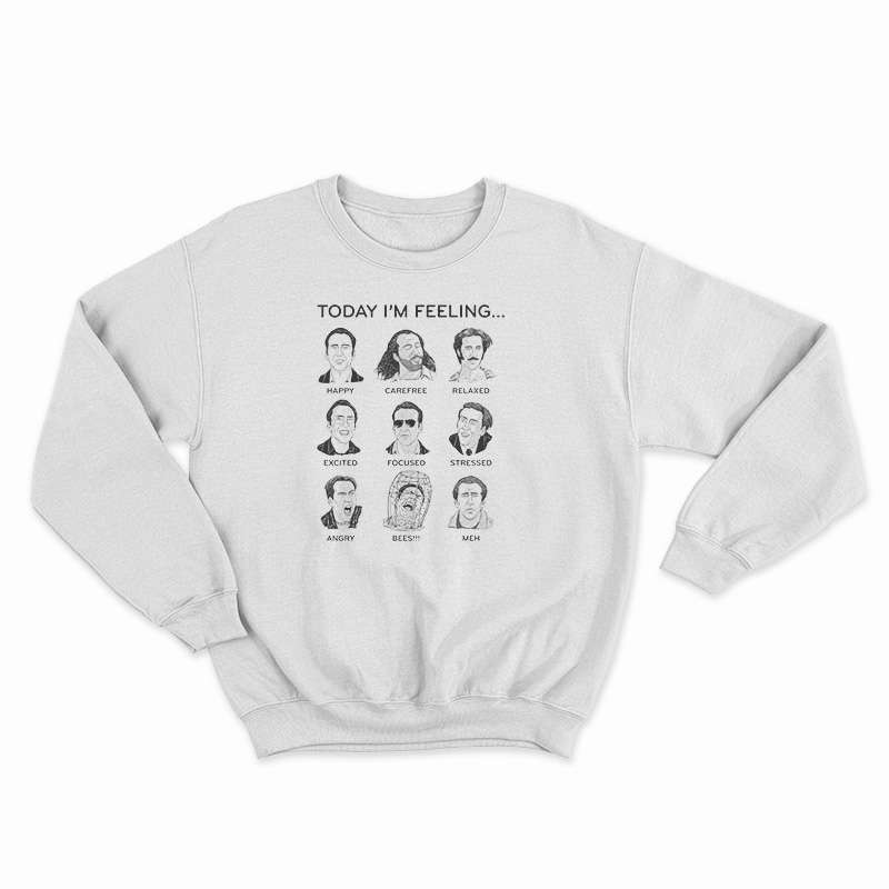 Today I'm Feeling Nicolas Cage Sweatshirt