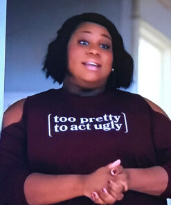 Too Pretty To Act Ugly T-Shirt