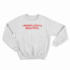 Unemployed And Beautiful Sweatshirt