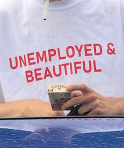 Unemployed And Beautiful T-Shirt