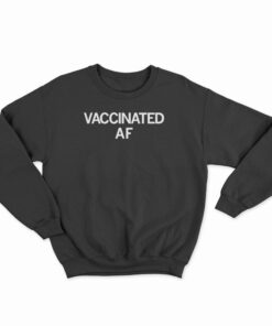 Vaccinated AF Sweatshirt