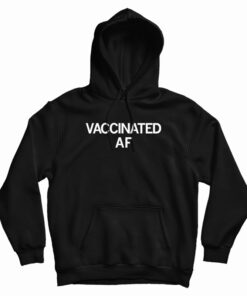 Vaccinated AF Hoodie