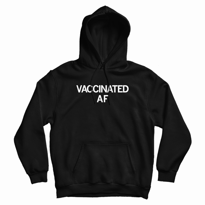 Vaccinated AF Hoodie
