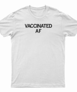 Vaccinated AF T-Shirt