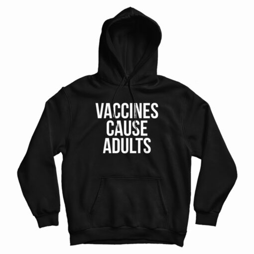 Vaccines Cause Adults Hoodie