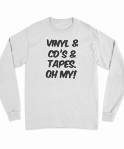 Vinyl And Cd's And Tapes Oh My Long Sleeve T-Shirt