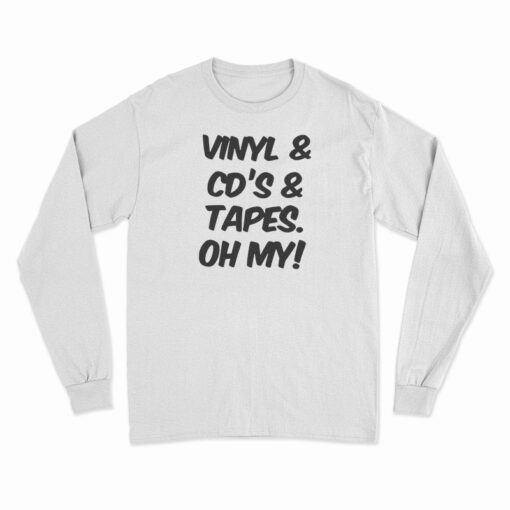 Vinyl And Cd's And Tapes Oh My Long Sleeve T-Shirt